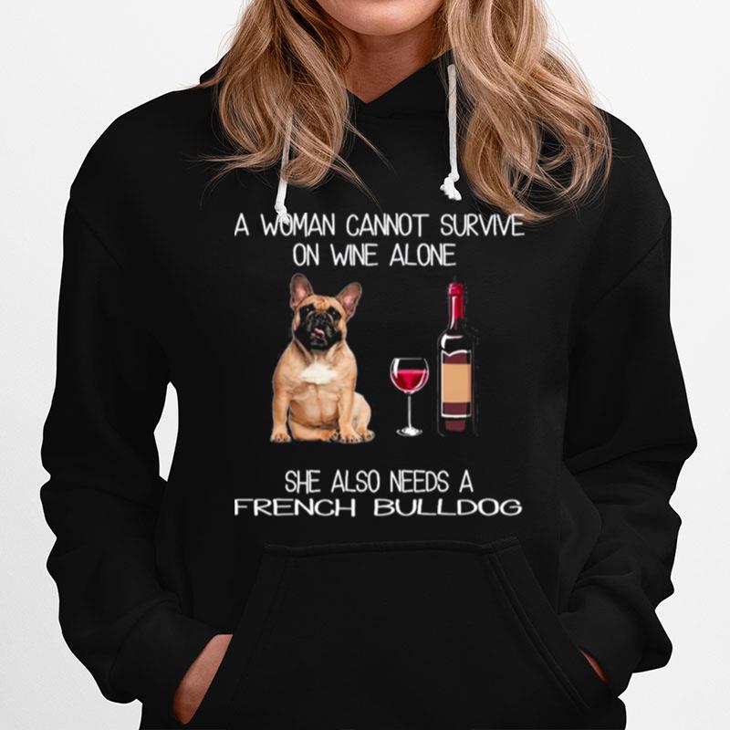 The French Bulldog A Woman Cannot Survive On Wine Alone She Also Needs Hoodie