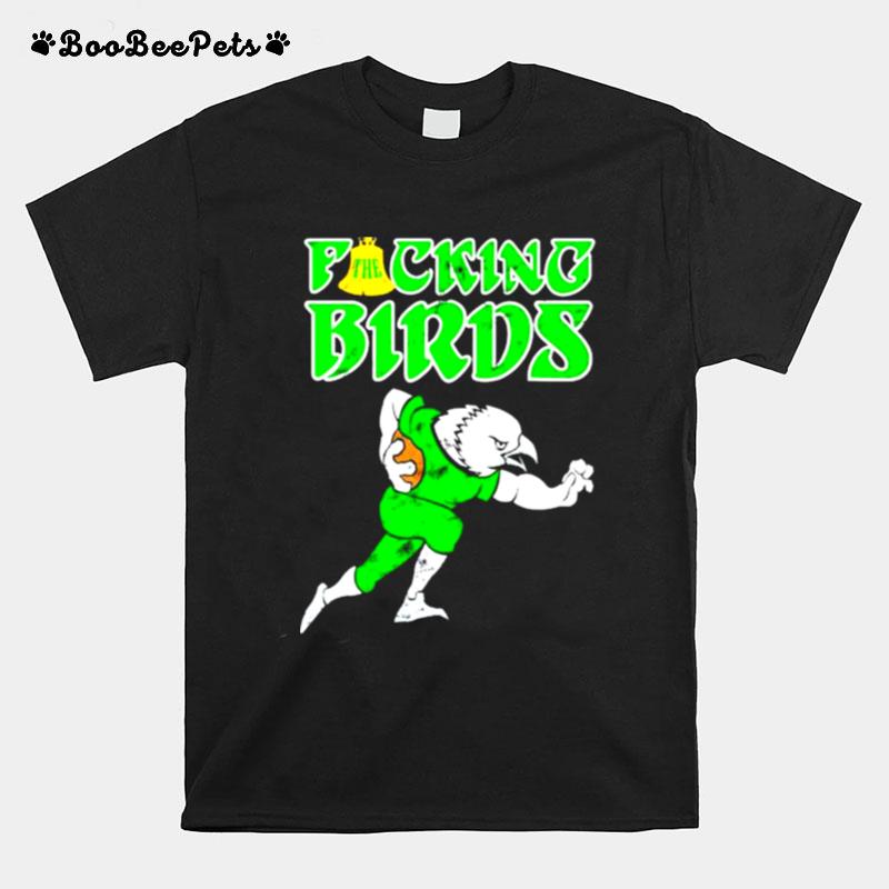 The Fucking Birds Philadelphia Eagles Football T-Shirt