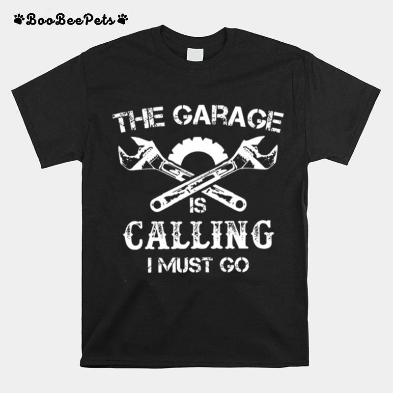The Garage Is Calling I Must Go T-Shirt