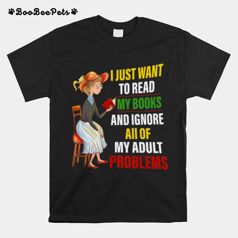 The Girl I Just Want To Read My Books And Ignore All Of My Adult Problems T-Shirt