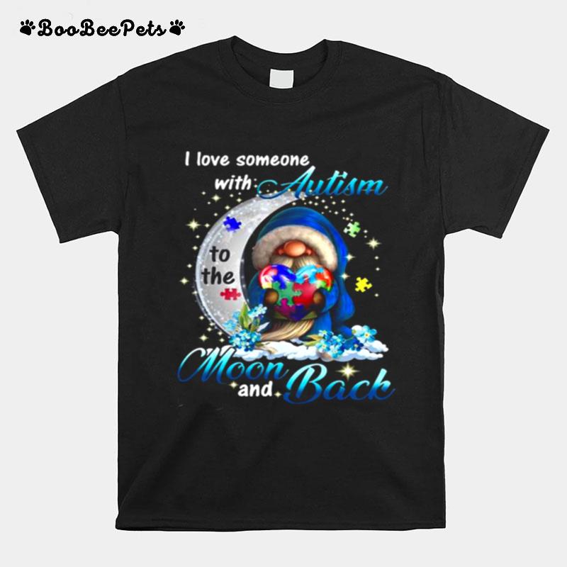 The Gnome Hug Autism Heart I Love Someone With Autism Moon And Back T-Shirt