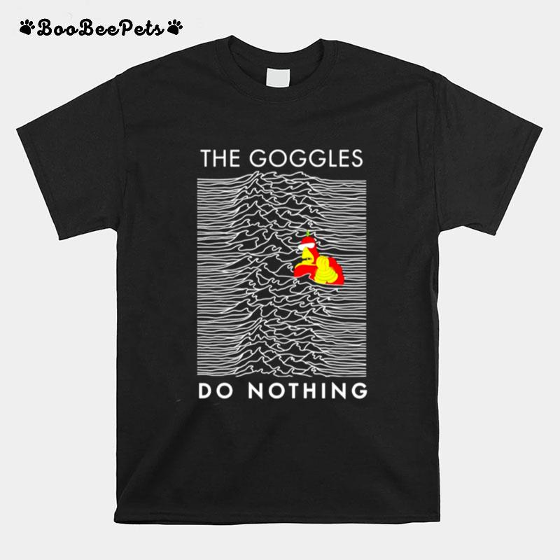 The Goggles Do Nothing T-Shirt