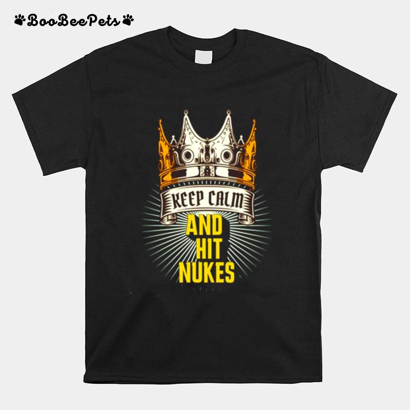 The Golden Crown Keep Calm And Hit Nukes T-Shirt