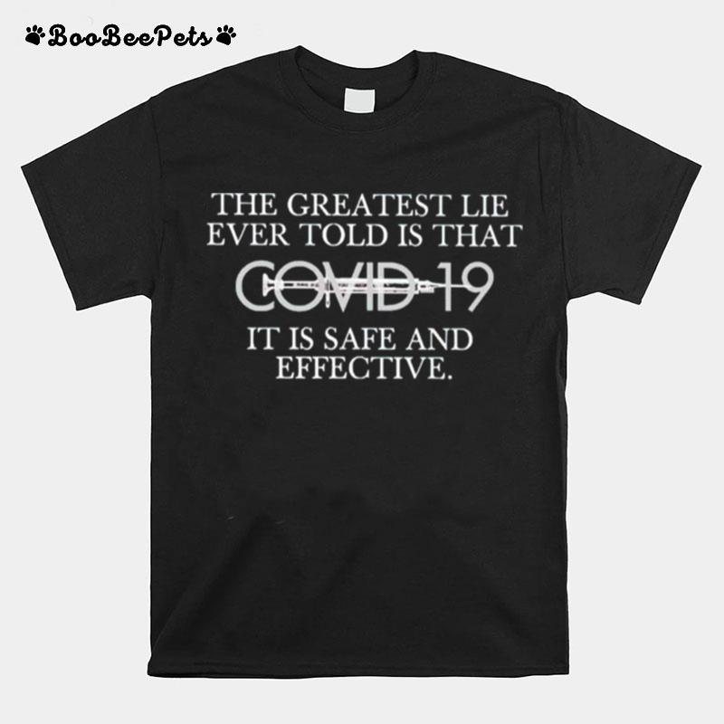 The Greatest Lie Ever Told Is That Covid 19 It Is Safe T-Shirt