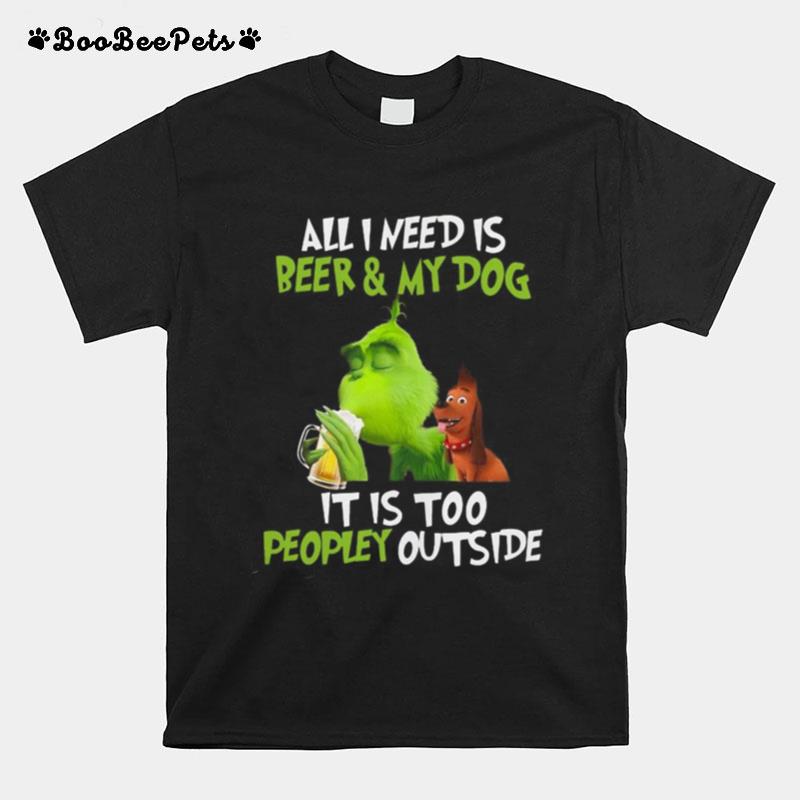 The Green All I Need Is Beer And My Dog It%E2%80%99S Too Peopley Outside T-Shirt