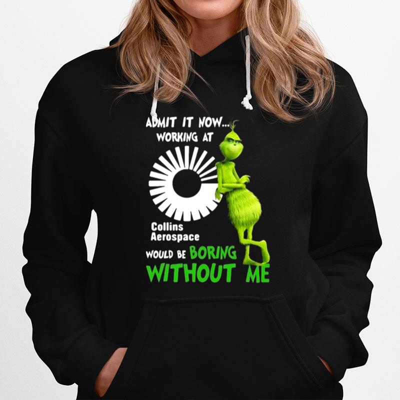The Grinch Admit It Now Working At Collins Aerospace Would Be Boring Without Me Hoodie