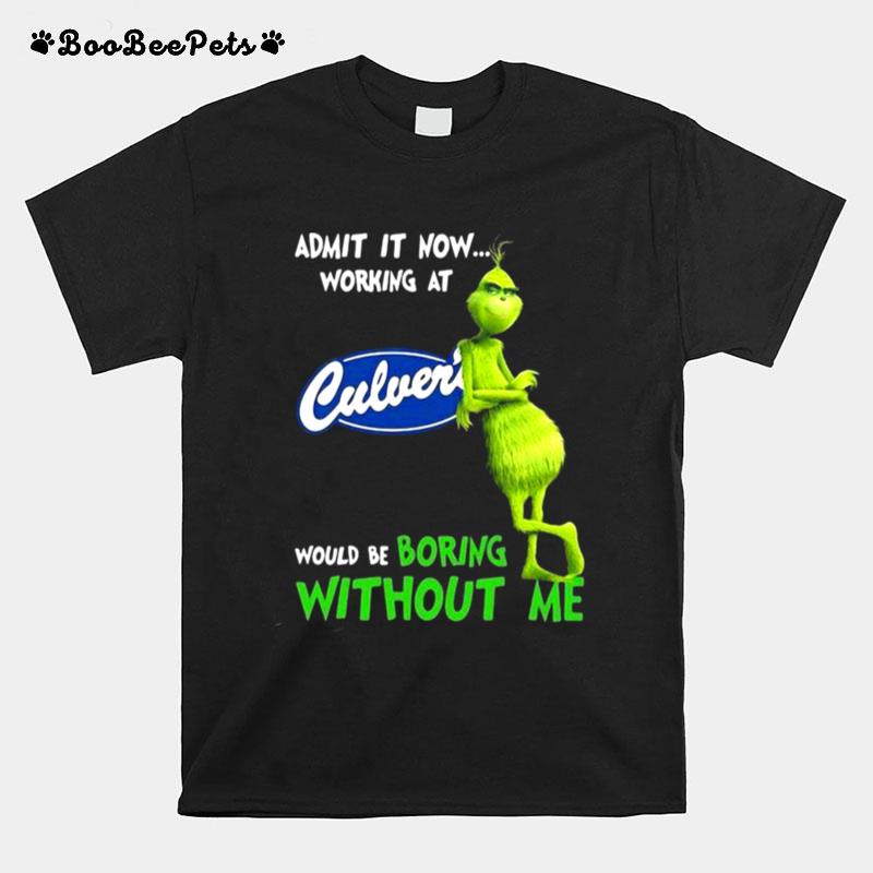 The Grinch Admit It Now Working At Culvers Would Be Boring Without Me T-Shirt