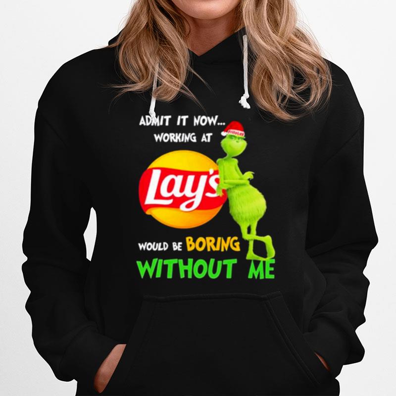 The Grinch Admit It Now Working At Lays Would Be Boring Without Me Hoodie