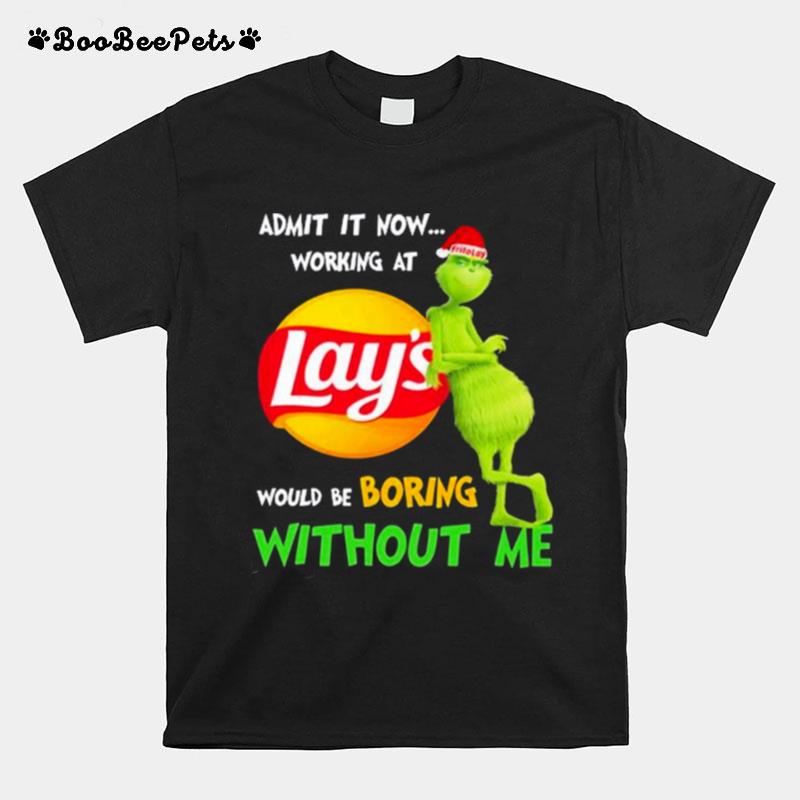 The Grinch Admit It Now Working At Lays Would Be Boring Without Me T-Shirt