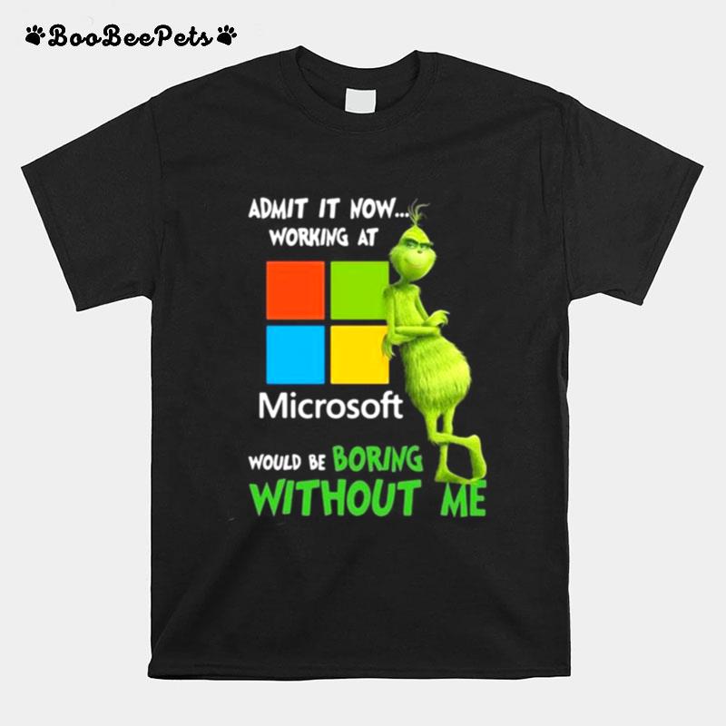 The Grinch Admit It Now Working At Microsoft Would Be Boring Without Me T-Shirt