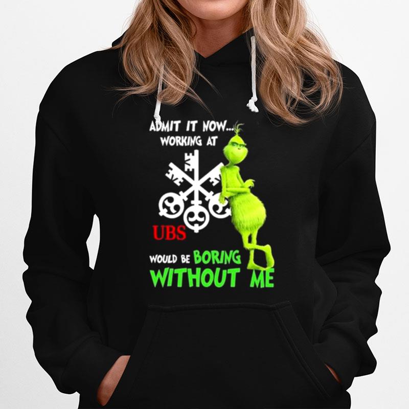 The Grinch Admit It Now Working At Ubs Would Be Boring Without Me Copy Hoodie