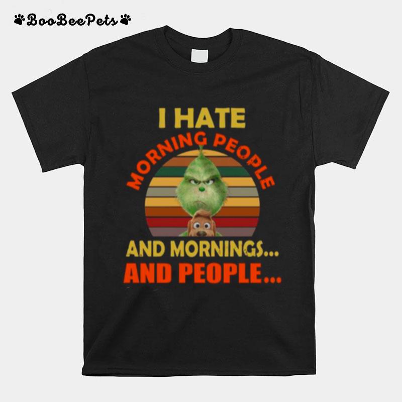 The Grinch I Hate Morning People And Mornings And People Vintage T-Shirt