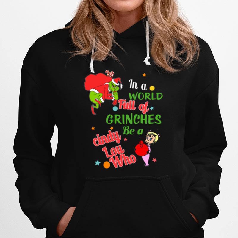 The Grinch In A World Full Of Grinches Be A Cindy Lou Who Merry Christmas Hoodie