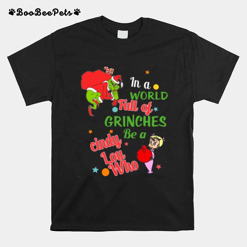 The Grinch In A World Full Of Grinches Be A Cindy Lou Who Merry Christmas T-Shirt