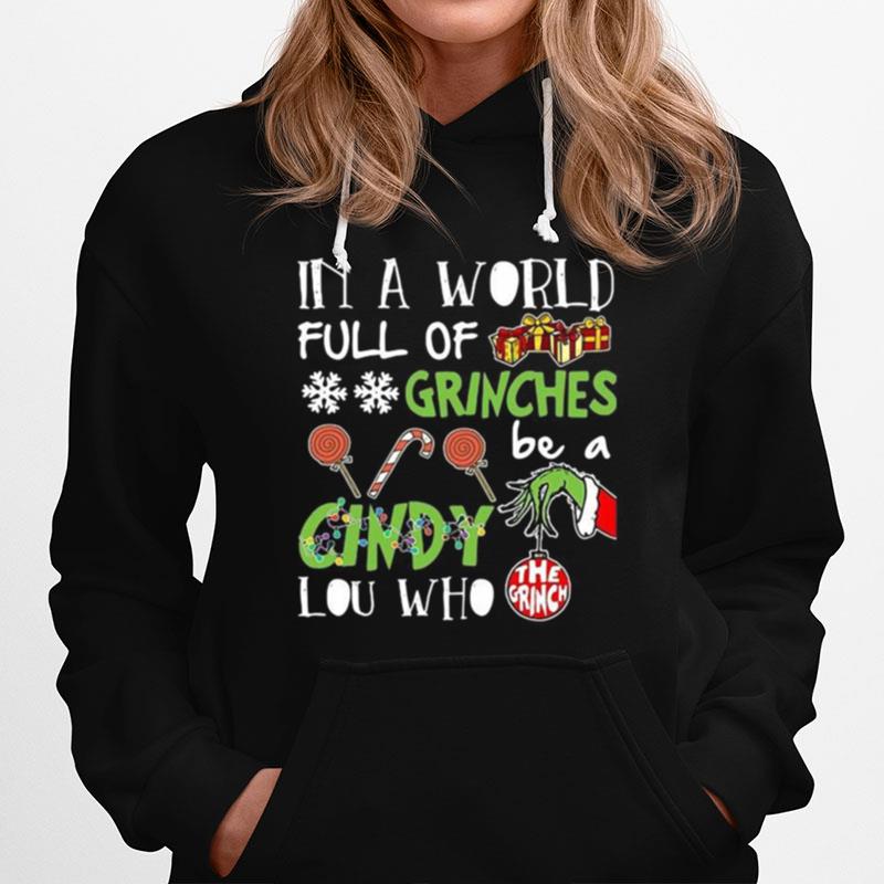 The Grinch In A World Full Of Grinches Be A Cindy Lou Who Hoodie