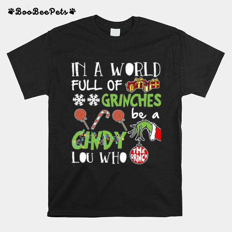 The Grinch In A World Full Of Grinches Be A Cindy Lou Who T-Shirt