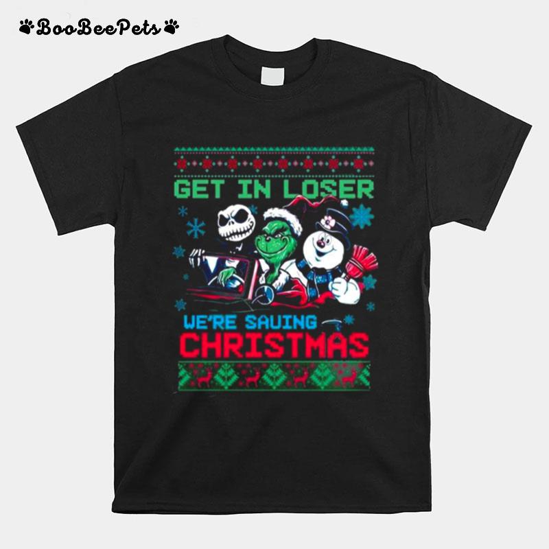 The Grinch Jack Skellington And Snowman Get In Loser Were Going Saving Christmas Ugly 2022 T-Shirt