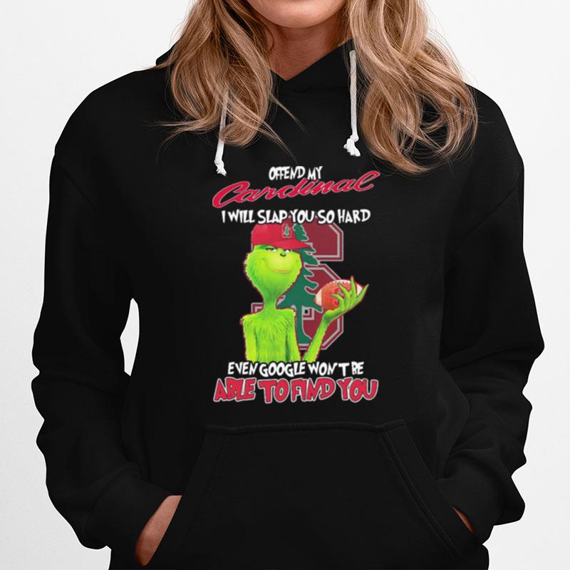 The Grinch Offend My Cardinal I Will Slap You So Hard Even Google Wont Be Able To Find You Christmas Hoodie