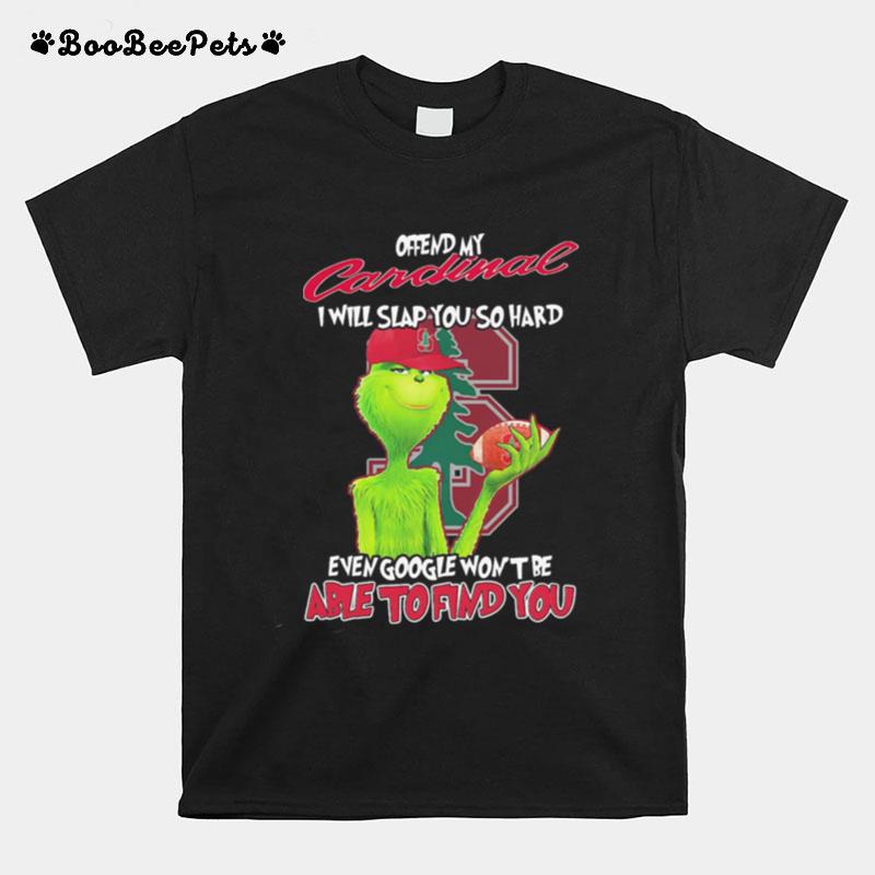 The Grinch Offend My Cardinal I Will Slap You So Hard Even Google Wont Be Able To Find You Christmas T-Shirt