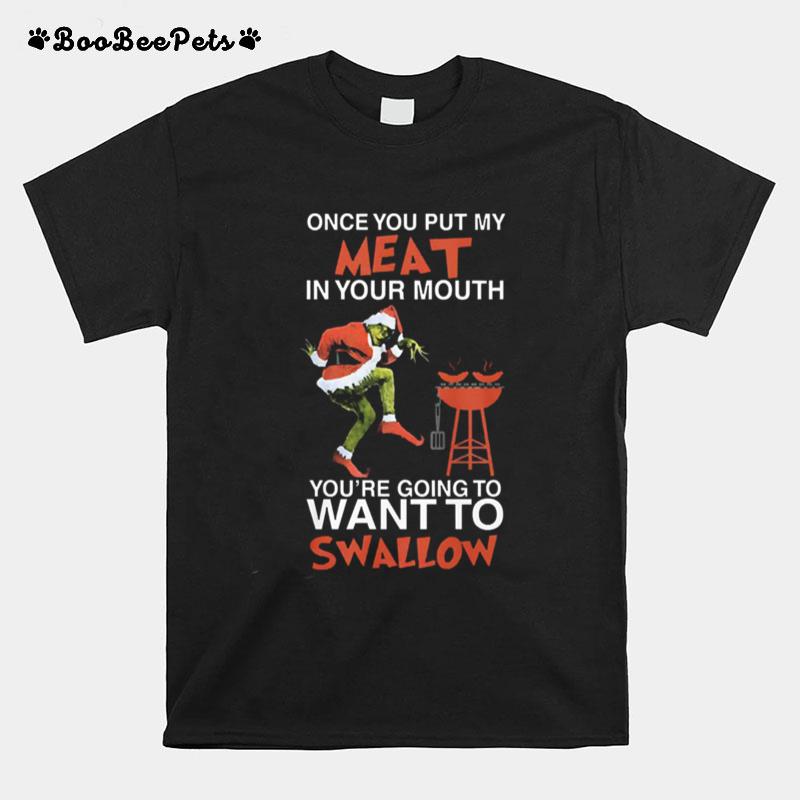 The Grinch Once Put Me Meat In Your Mouth Youre Going To Want To Swallow T-Shirt