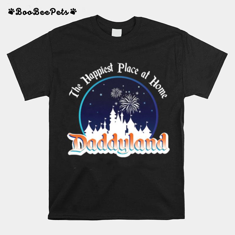The Happiest Place At Home Daddyland T-Shirt