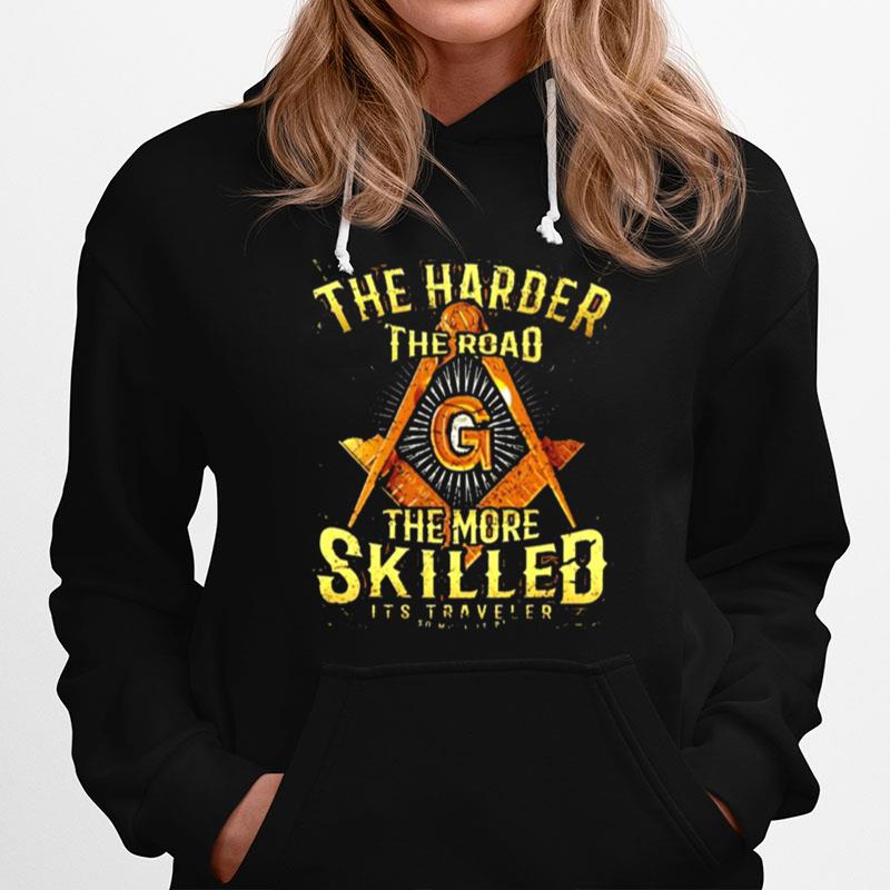 The Harder The Road The More Skilled Its Traveler Hoodie