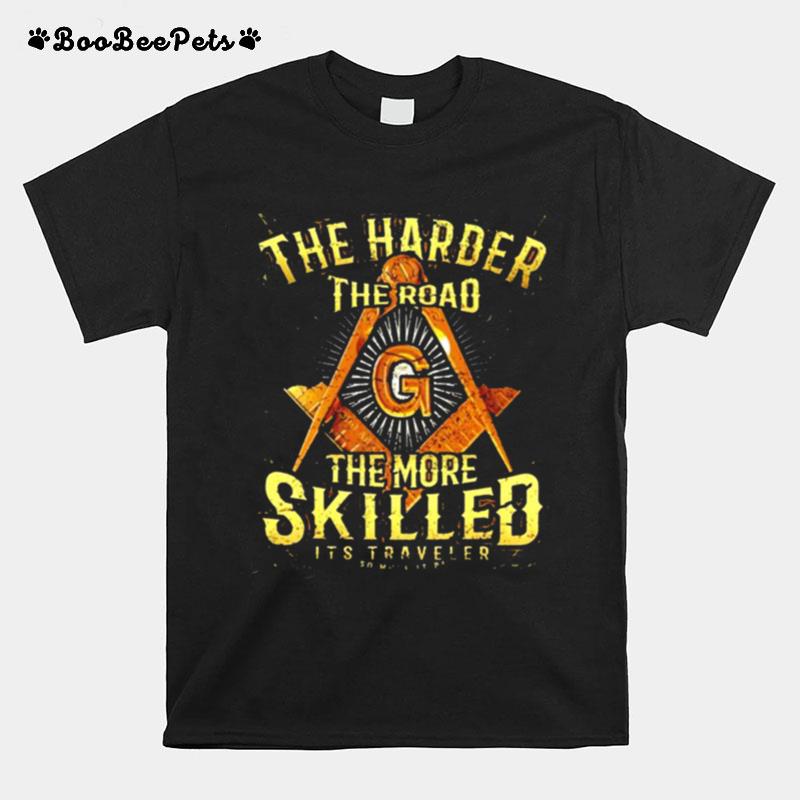 The Harder The Road The More Skilled Its Traveler T-Shirt