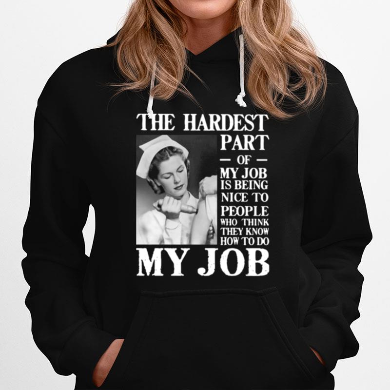 The Hardest Part Of My Job Is Being Nice To People Who Think They Know How To Do My Job Hoodie