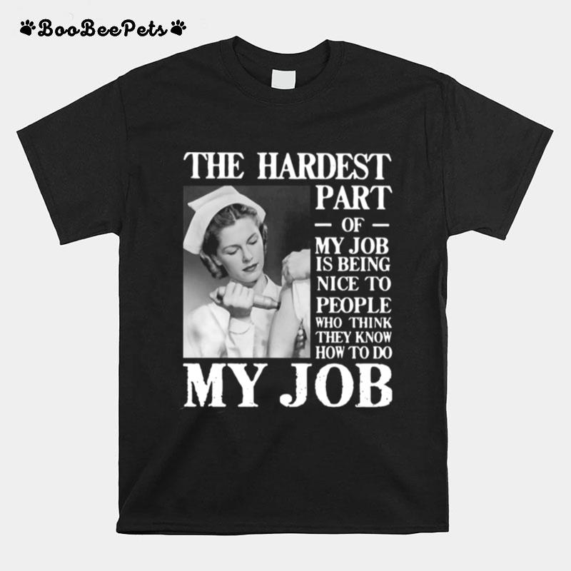 The Hardest Part Of My Job Is Being Nice To People Who Think They Know How To Do My Job T-Shirt