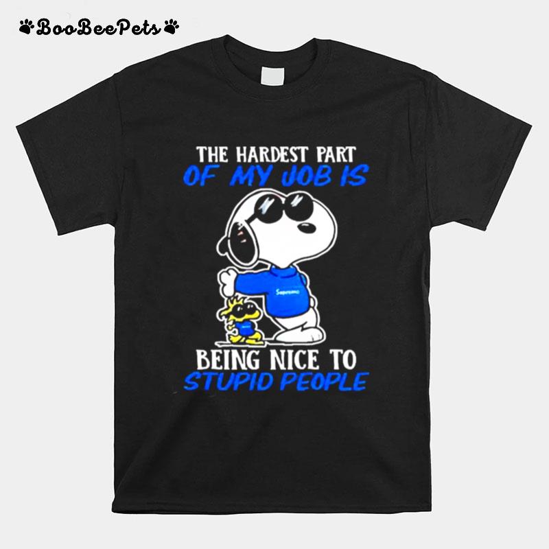 The Hardest Part Of My Job Is Being Nice To Stupid People Snoopy T-Shirt