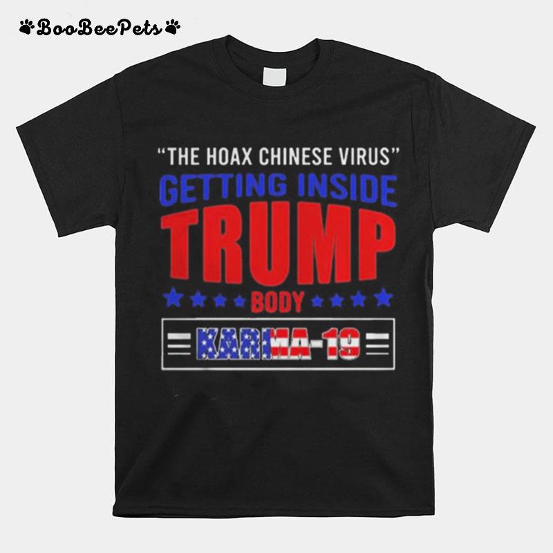The Hoax Chinese Virus Get Inside Trump Body Trump Has Covid Karma 19 T-Shirt