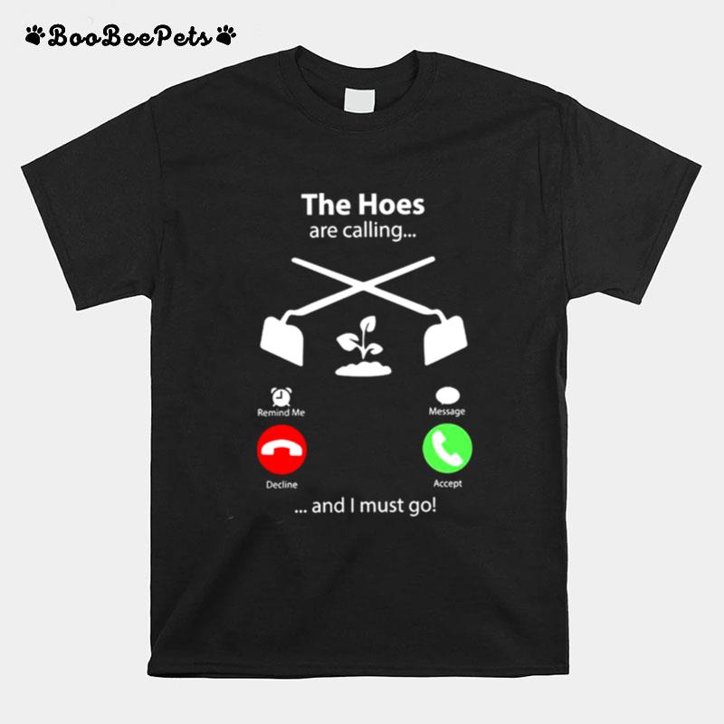 The Hoes Are Calling And I Must Go T-Shirt
