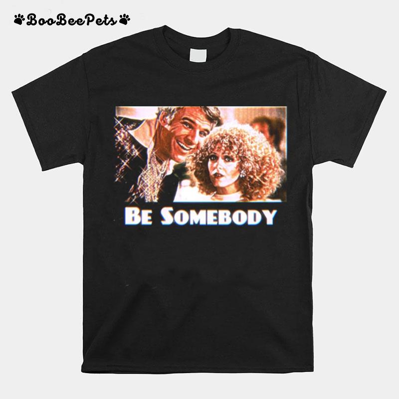 The Jerk Be Somebody Copy T-Shirt