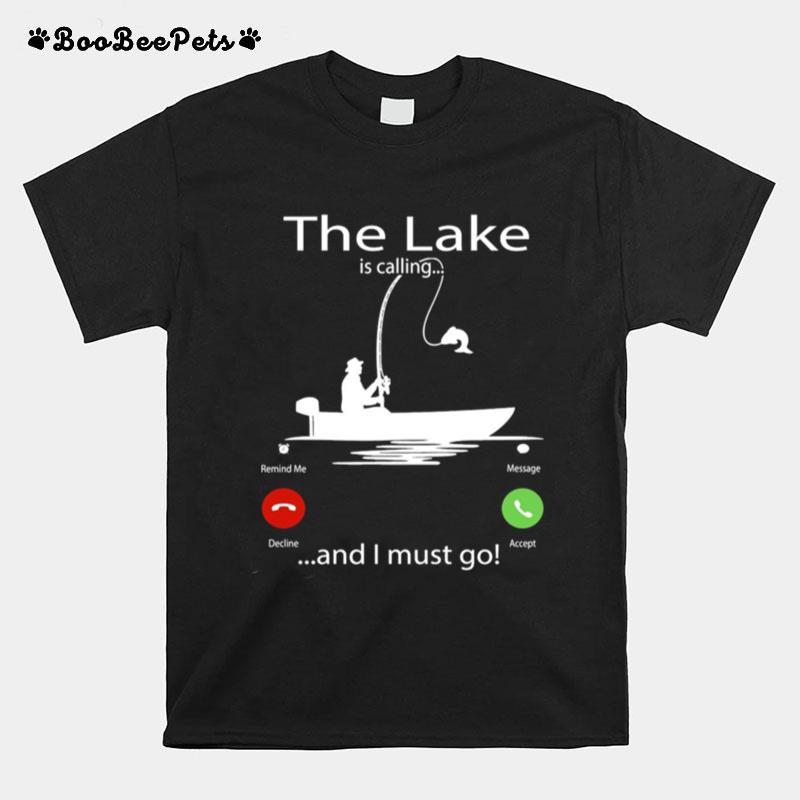 The Lake Is Calling And I Must Go Fishing T-Shirt