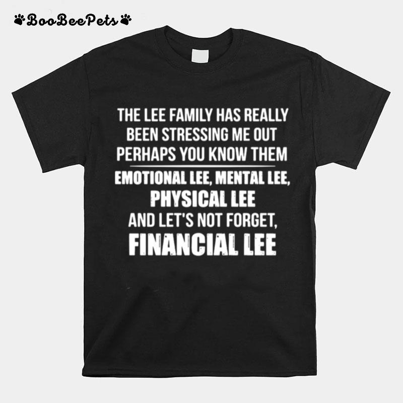 The Lee Family Has Really Been Stressing Me Out Perhaps You Know Them T-Shirt