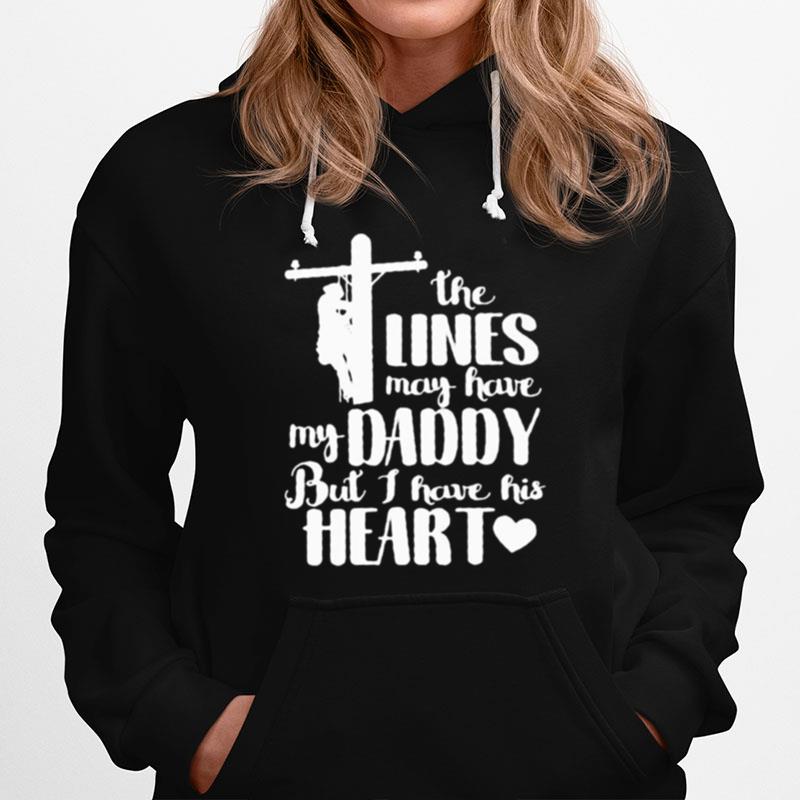 The Lines May Have My Daddy But I Have His Heart Hoodie