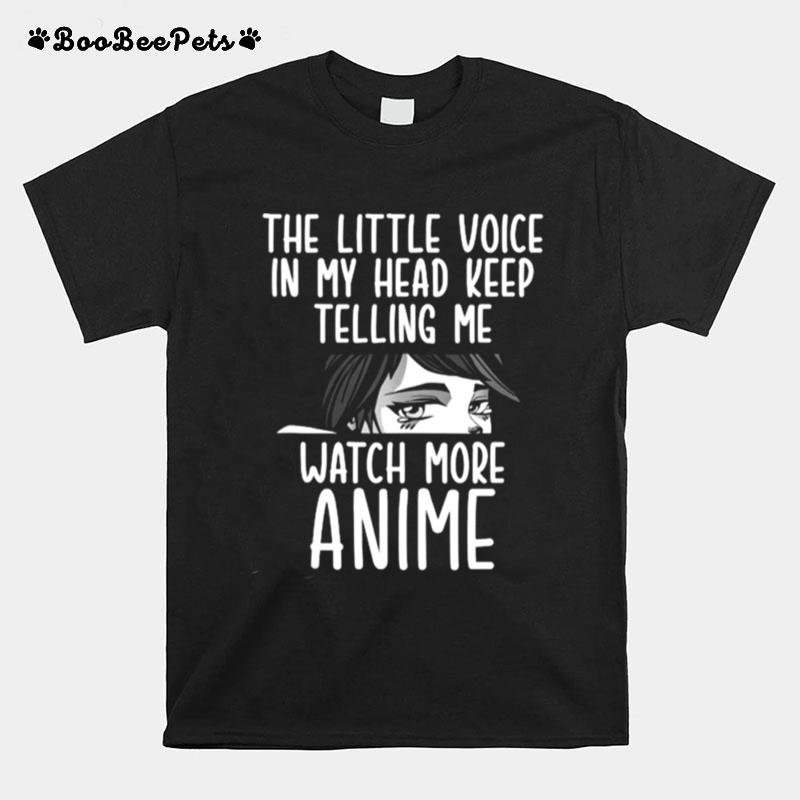 The Little Voice In My Head Keep Telling Me Watch More Anime T-Shirt