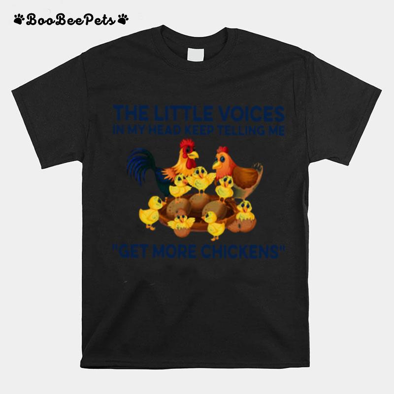 The Little Voices In My Head Keep Telling Me Get More Chickens T-Shirt