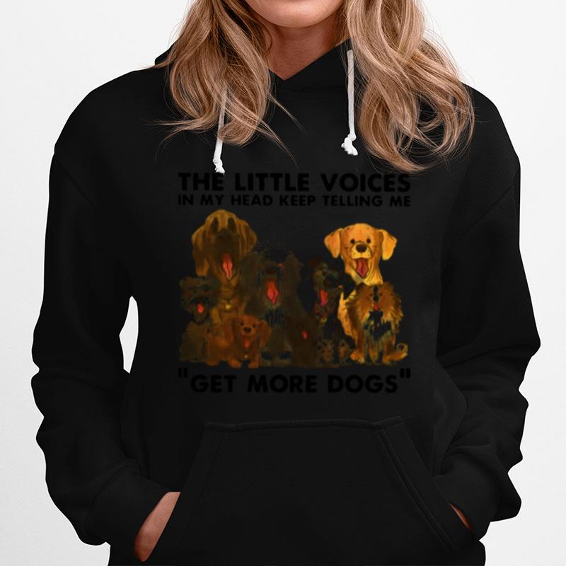 The Little Voices In My Head Keep Telling Me Get More Dogs Hoodie