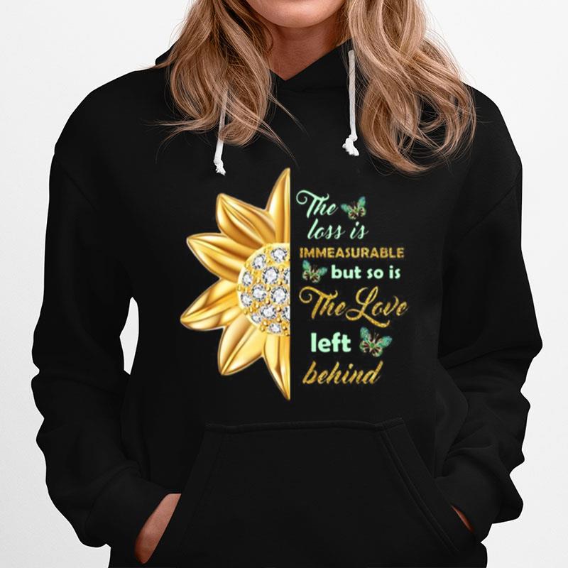 The Loss Is Immeasurable But So Is The Love Left Behind Hoodie