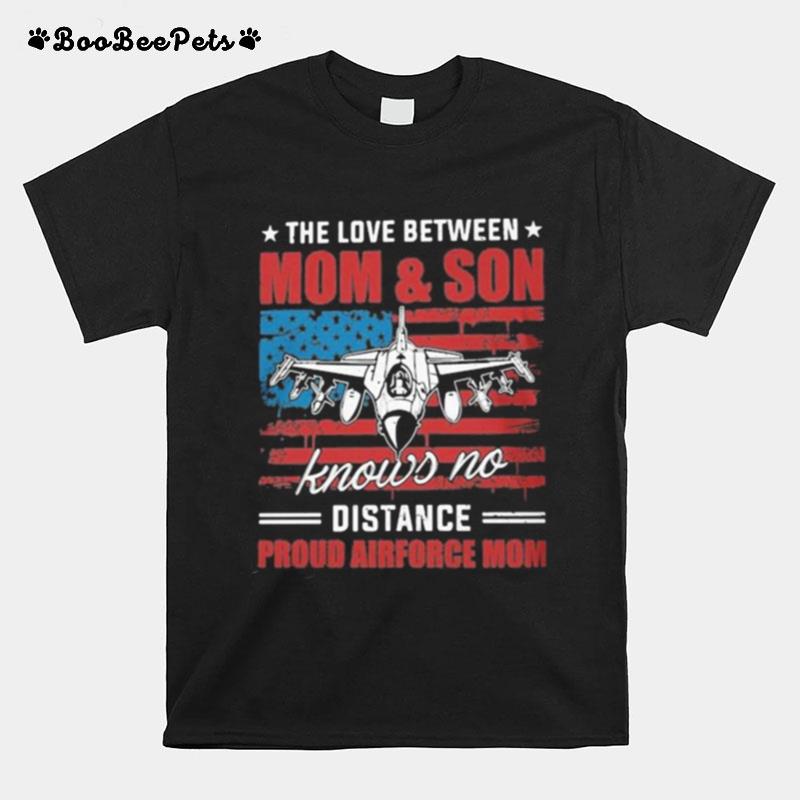 The Love Between Mom And Son Knows No Distance Proud Airforce Mom American Flag T-Shirt