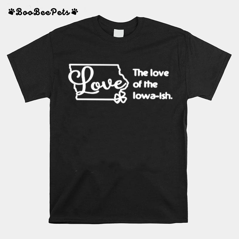 The Love Of The Iowa Ish T-Shirt