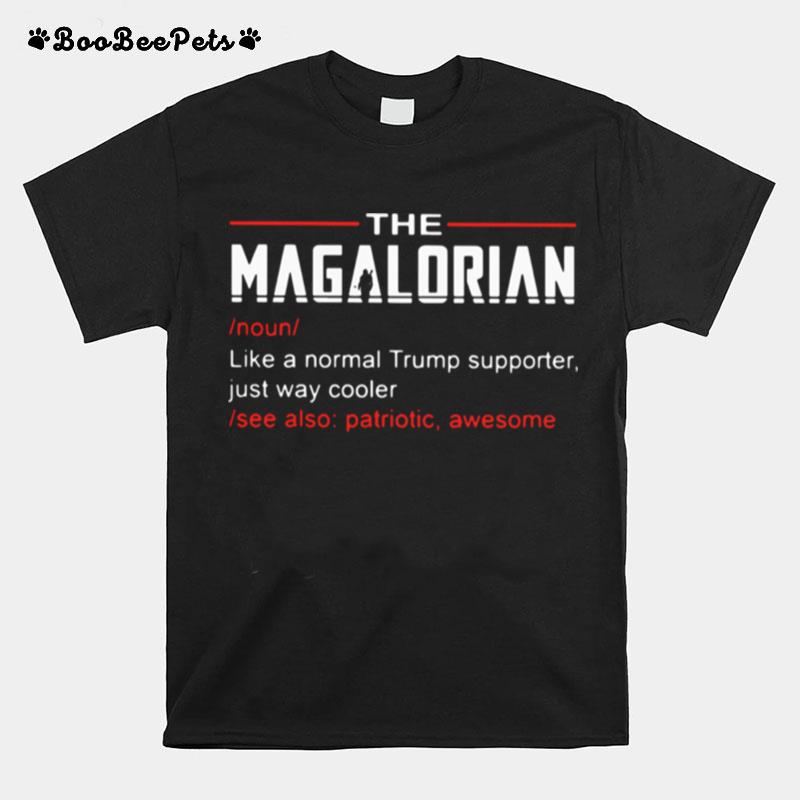 The Magalorian Like A Normal Trump Supporter Just Way Cooler T-Shirt