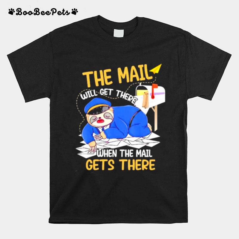 The Mail Will Get There When The Mail Gets There Sloth T-Shirt