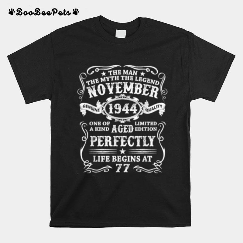 The Man The Myth The Legend November 1944 Aged Perfectly Life Begins At 77 Birthday T-Shirt