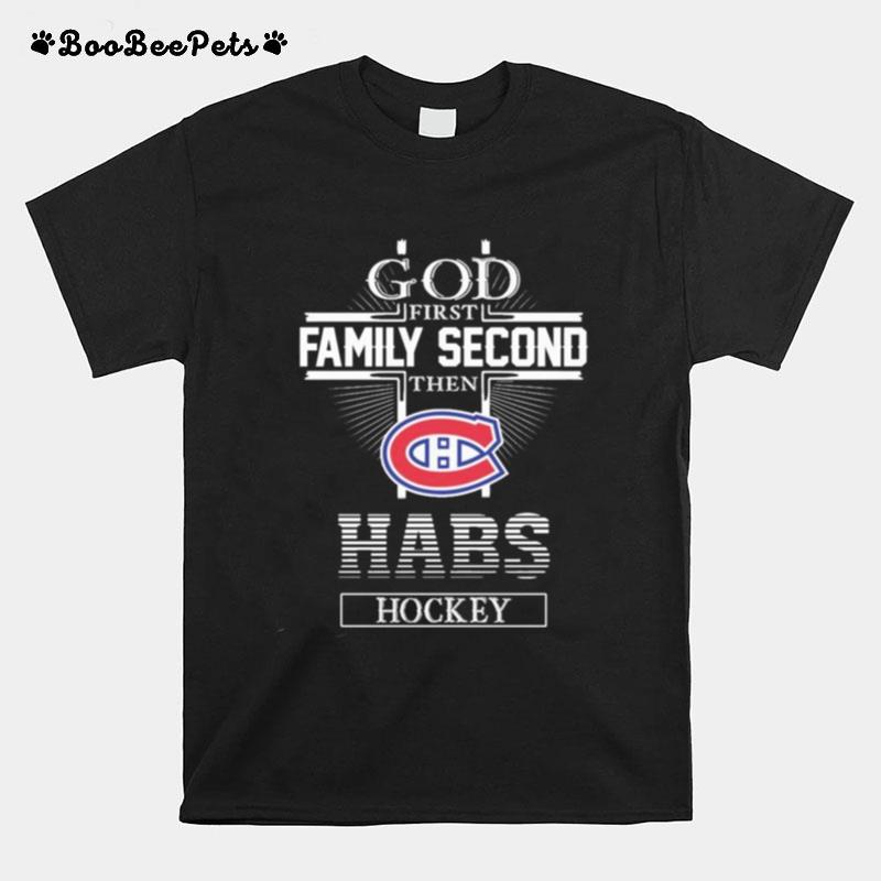 The Montreal Canadiens God First Family Second Habs Hockey T-Shirt