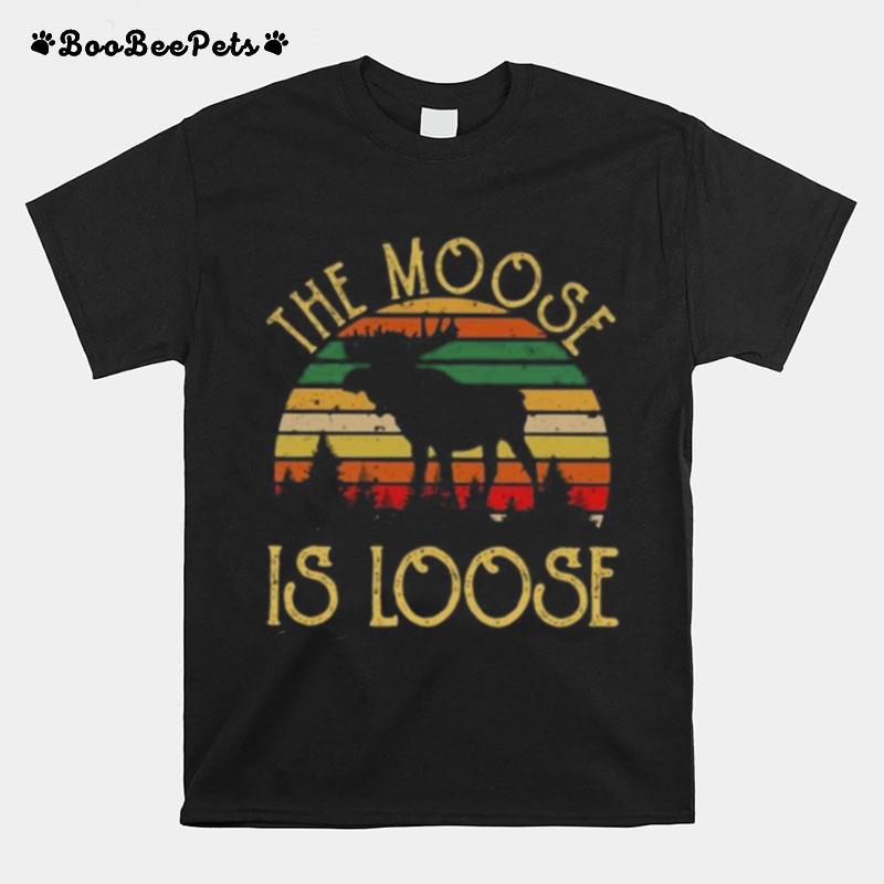 The Moose Is Loose T-Shirt