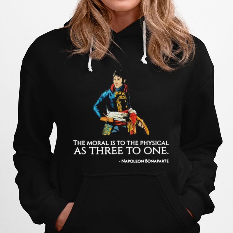 The Moral Is To The Physical As Three To One Nopoleon Bonaparte Hoodie