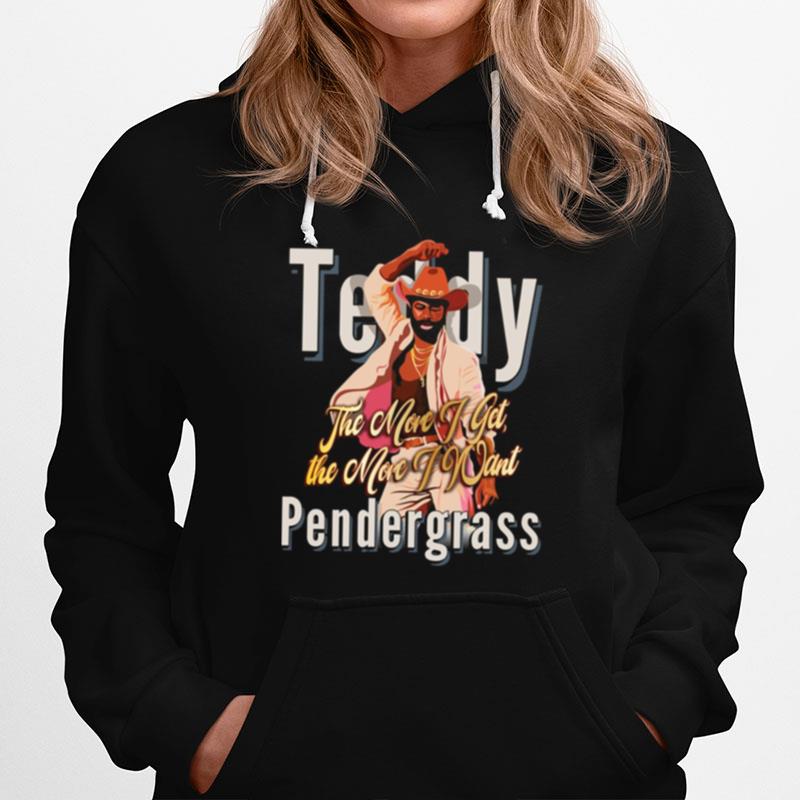 The More I Get The More I Want Fanart Teddy Pendergrass Hoodie