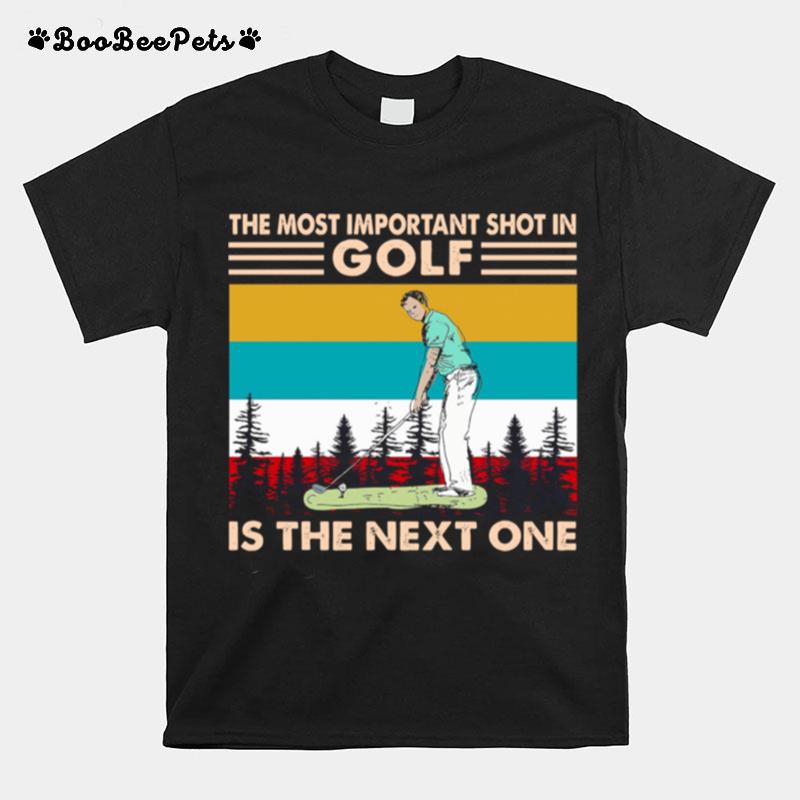 The Most Important Shot In Golf Is The Next One Vintage Retro T-Shirt